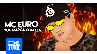 MC Euro  Vou Marcar Com Ela Lyric Vídeo [upl. by Emiline378]