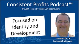 Focused on Identity and Development – Troy Noonan – Episode 068 [upl. by Rodriguez]