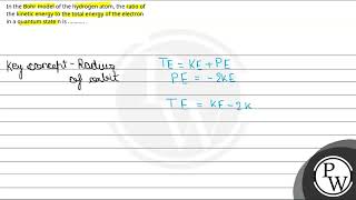 In the Bohr model of the hydrogen atom the ratio of the kinetic energy to the total energy of t [upl. by Ardolino]