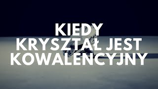 Kiedy kryształ jest kowalencyjny  47 Podcast Akademii Białego Fartucha [upl. by Nnylrac]