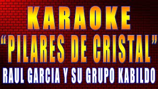 PILARES DE CRISTAL Raúl García y su Grupo KABILDO  KARAOKE [upl. by Gisela]