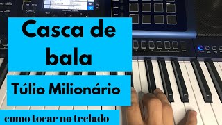 Como tocar CASCA DE BALA  Túlio Milionário no Teclado [upl. by Ylrebmi973]