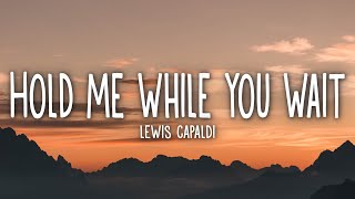 Lewis Capaldi  Hold Me While You Wait Lyrics [upl. by Marcille]