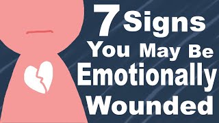 7 Signs Youre Emotionally Wounded [upl. by Dlared381]