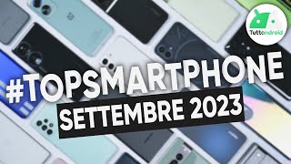 MIGLIORI Smartphone SETTEMBRE 2023 tutte le fasce di prezzo  TopSmartphone [upl. by Esalb]