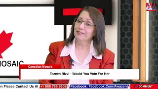 Tazeen Rizvi  Would You Vote For Her  Canadian Mosaic  Awaz Ent [upl. by Pegasus]