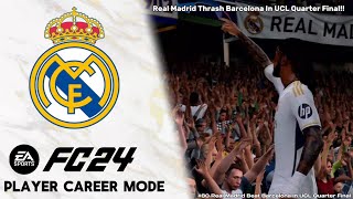 Real Madrid Destroy Barcelona In UCL Quarter Final  EAFC 24 Player Career Mode Episode 80 [upl. by Ennyleuqcaj]