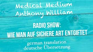 Anthony William quotWie man auf sichere Art entgiftetquot Radio Show  deutsche Übersetzung [upl. by Repotsirhc]