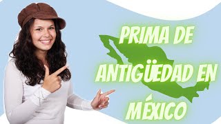 Prima de Antigüedad México Ley Federal del Trabajo [upl. by Isobel603]