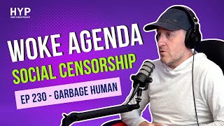 230  Garbage Human  Woke Agenda  Social Censorship [upl. by Phoebe551]