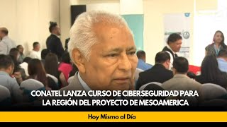 Conatel lanza curso de ciberseguridad para la región del proyecto de mesoamerica [upl. by Neevan]