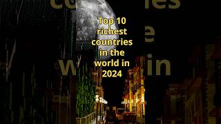 Top 10 richest countries in the world in 2024 rich shorts richestcountry [upl. by Zobias]