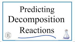 Decomposition Reactions Predicting Products [upl. by Langbehn]