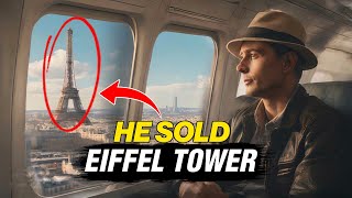 Hidden Story of A Man Who Sold Eiffel Tower Twice and Unseen  Mystery Solved [upl. by Ainniz596]