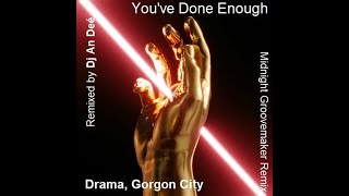 Drama Gorgon City  Youve Done Enough Midnight Groovemaker Remix An Deé [upl. by Myrtice]