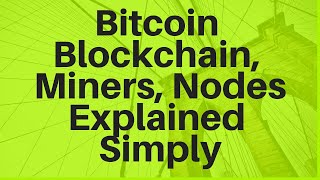 Bitcoin Blockchain Miners and Nodes Explained Simply [upl. by O'Toole745]