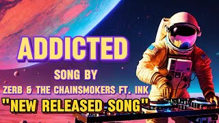 Chainsmokers  Addicted Lyrics  New Released Song [upl. by Faubion614]