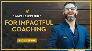 🚀 Elevate Your Coaching Impact with quotInner Leadershipquot  Rich Litvin [upl. by Ennair]