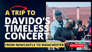 A Trip To Davids Timeless Concert From Newcastle To Manchester  Davido Manchester Concert [upl. by Davin87]