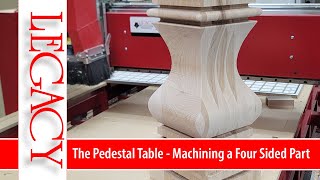 The Pedestal Table Machining a Four Sided Part [upl. by Wilhide]