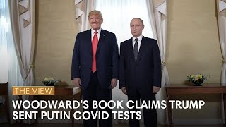 Woodwards Book Claims Trump Sent Putin Covid Tests  The View [upl. by Aushoj]