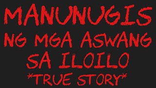 MANUNUGIS NG MGA ASWANG SA ILOILO True Story [upl. by Hairacaz982]