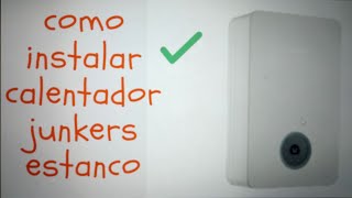 como montar calentador de gas estanco junkers [upl. by Cirdec]