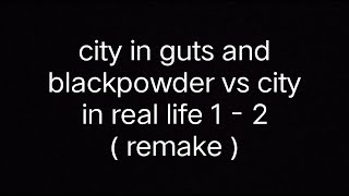 City in guts and blackpowder vs City in real life   REMAKE  Part 1  2 [upl. by Antonietta]