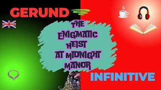 The Great Gerund amp Infinitive Heist Solving the Mystery at Midnight Manorquot [upl. by Eilsek]