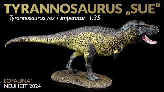 Eofauna ® Tyrannosaurus Sue  New 2024 Tyrannosaurus rex  imperator  TRex Unboxing amp Review [upl. by Waal]