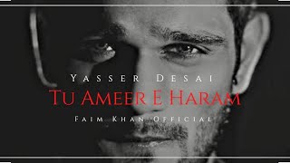 Tu Ameer E Haram  Tu Kuja Man Kuja  Yasser Desai  Naat  Faim Khan Official [upl. by Thane431]