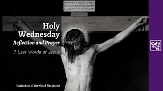 Holy Wednesday Reflection amp Prayer 7 Last Words of Jesus [upl. by Hedwig]