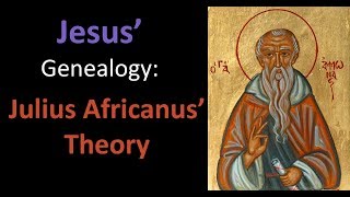 Julius Africanus and Jesus Genealogy [upl. by Fonseca]