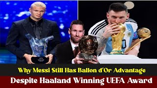 Why Messi Still Has Ballon d’Or Advantage Despite Haaland Winning UEFA Award [upl. by Heall]