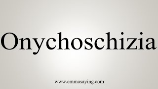 How To Say Onychoschizia [upl. by Arima]