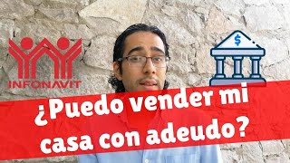 ¿puedo vender mi casa con adeudo INFONAVIT BANCARIO O FOVISSSTE [upl. by Yspyg]