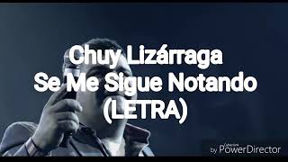 Chuy Lizarraga  Se Me Sigue Notando Letra [upl. by Oswald917]