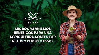 MICROORGANISMOS BENÉFICOS PARA UNA AGRICULTURA SOSTENIBLE RETOS Y PERSPECTIVAS [upl. by Asenev]