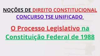 CONCURSO TSE UNIFICADO  O Processo Legislativo na Constituição Federal de 1988  PósEdital [upl. by Nodle530]