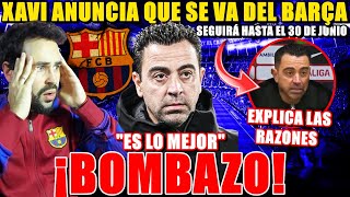 🚨¡BOMBAZO XAVI ANUNCIA que SE VA del BARÇA a FINAL de TEMPORADA ¡EXPLICA los MOTIVOS ESTOY HUNDIDO [upl. by Erastus]