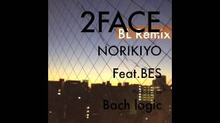 NORIKIYO featBES Bach Logic REMIX  2FACE [upl. by Uot]