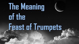 The Meaning of the Feast of Trumpets  John Ogwyn [upl. by Trinatte]