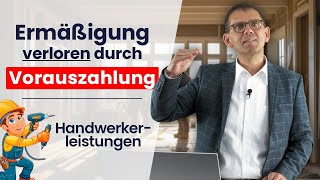 🛠️ Handwerkerkosten ⚠️ Keine Steuerermäßigung bei Vorauszahlungen Tipp und Gestaltungsmöglichkeit [upl. by Lednar707]