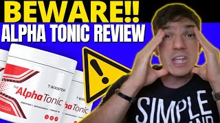 ALPHA TONIC  🚨BEWARE🚨  Alpha Tonic Review  Alpha Tonic Reviews  Testosterone Booster [upl. by Baldwin]