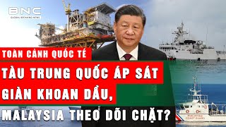 Toàn cảnh Quốc tế 119  Tàu Trung Quốc áp sát giàn khoan dầu Malaysia theo dõi chặt  BNC [upl. by Nylasej132]