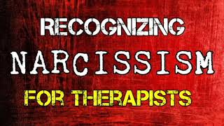 Recognizing Narcissism  For Therapists amp Counselors [upl. by Charity610]