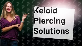 Should I take a piercing out if it has a keloid [upl. by Wilber684]