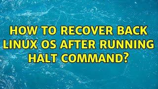 How to recover back linux OS after running HALT command [upl. by Narut750]