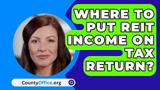 Where to Put REIT Income on Tax Return  CountyOfficeorg [upl. by Philana361]