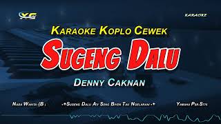 KARAOKE SUGENG DALU KOPLO NADA CEWEK DENNY CAKNAN [upl. by Brock]